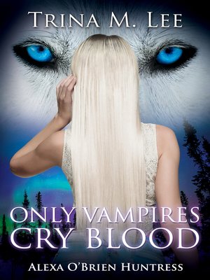 cover image of Only Vampires Cry Blood (Alexa O'Brien Huntress Book 3)